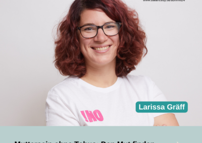 Larissa Gräff: Muttersein ohne Tabus: Den Mut finden, authentisch zu sein