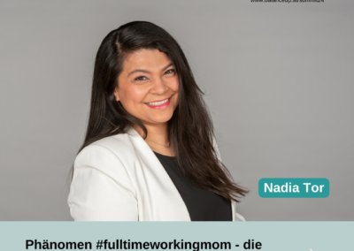 Nadia Tor: Phänomen #fulltimeworkingmom